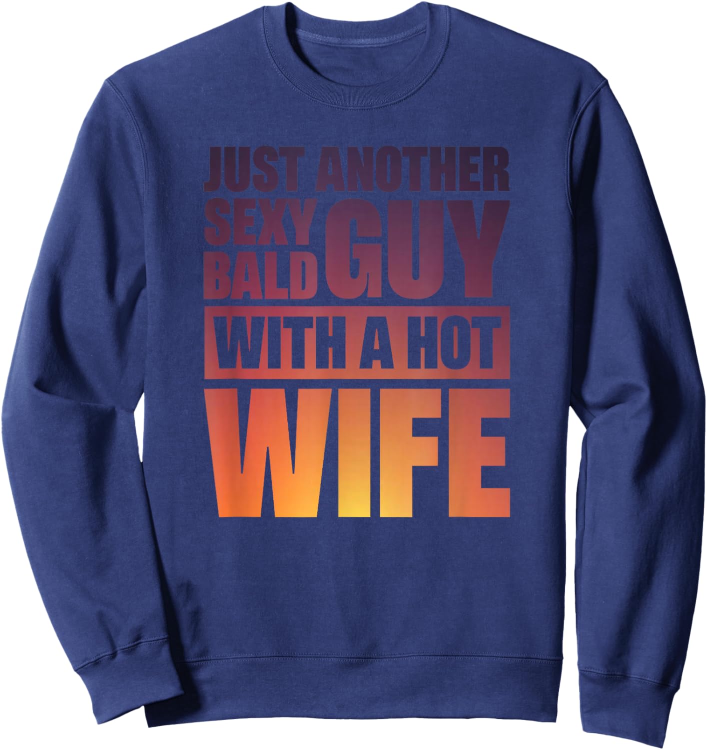 Just Another Sexy Bald Guy With A Hot Wife Sweatshirt - Sweatshirt | Navy