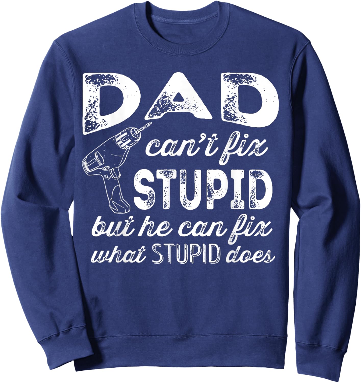 Funny Handyman Dad Shirt Dad Can't Fix Stupid Sweatshirt - Sweatshirt | Navy