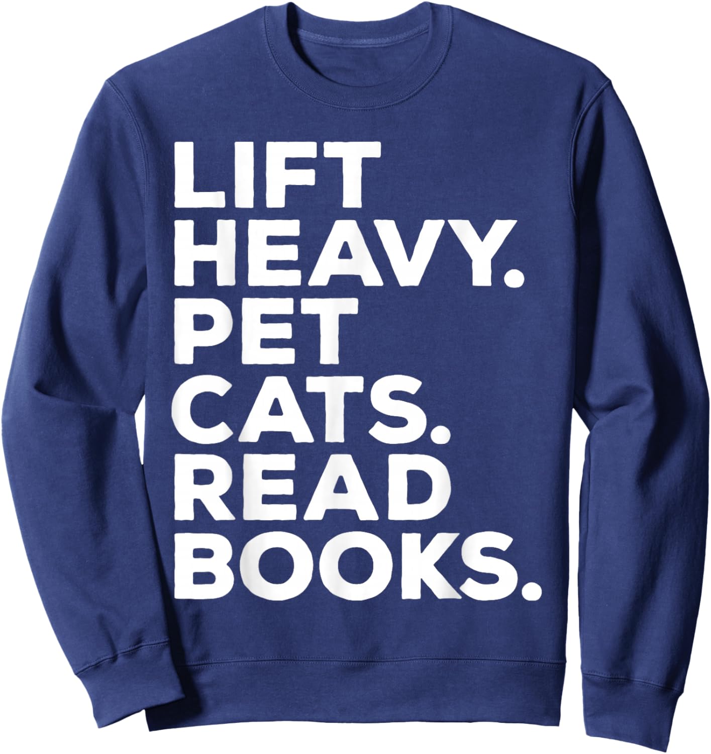Lift Heavy Pet Cats Read Books Gym Workout Weight Lifter Sweatshirt - Sweatshirt | Navy