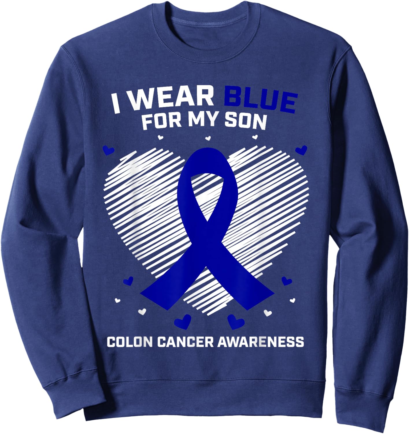 Men Women Gift I Wear Blue For My Son Colon Cancer Awareness Sweatshirt - Sweatshirt | Navy