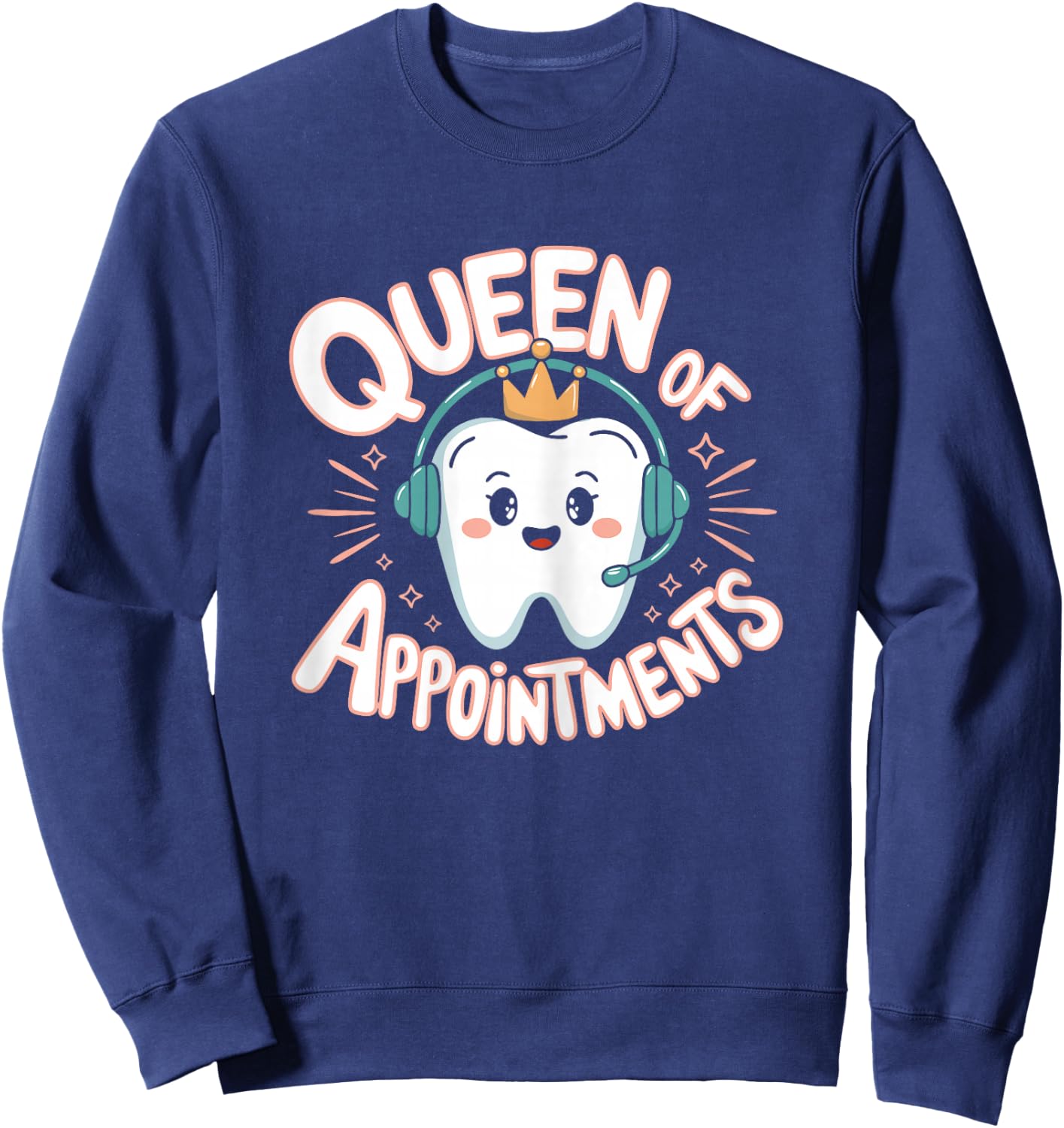 Dental Receptionist Queen Appointments Dentist's Reception Sweatshirt - Sweatshirt | Navy
