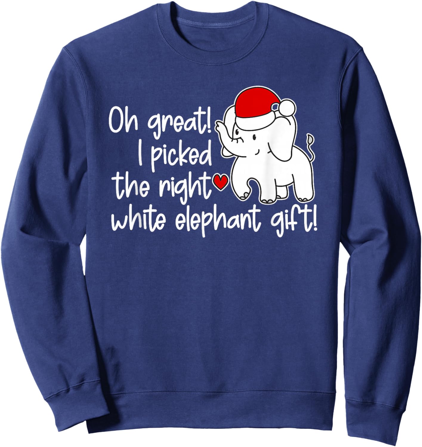 Oh Great I Picked The Right White Elephant Gift - Not Wrong Sweatshirt - Sweatshirt | Navy