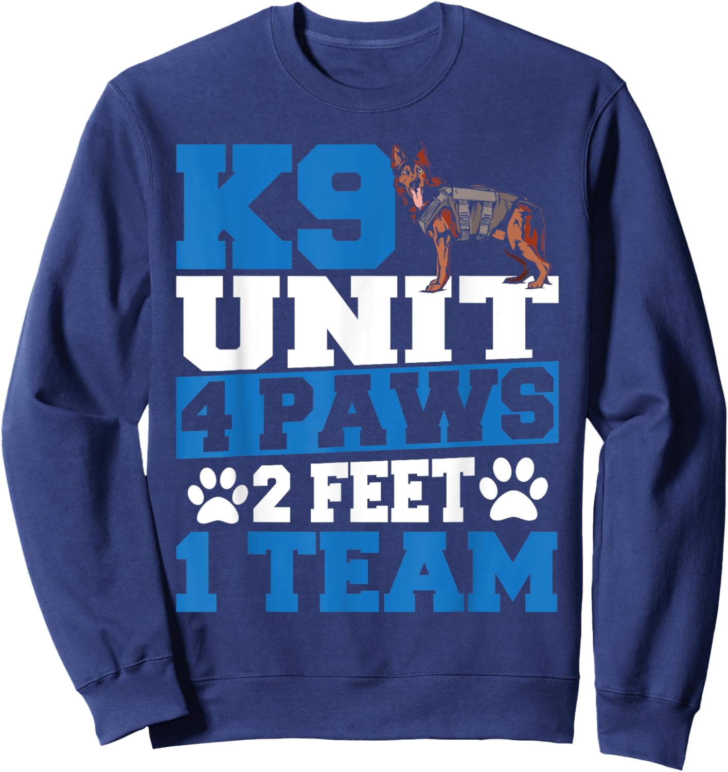 K9 Police Officer K9 Unit 4 Paws 2 Feet 1 Team Sweatshirt - Sweatshirt | Navy