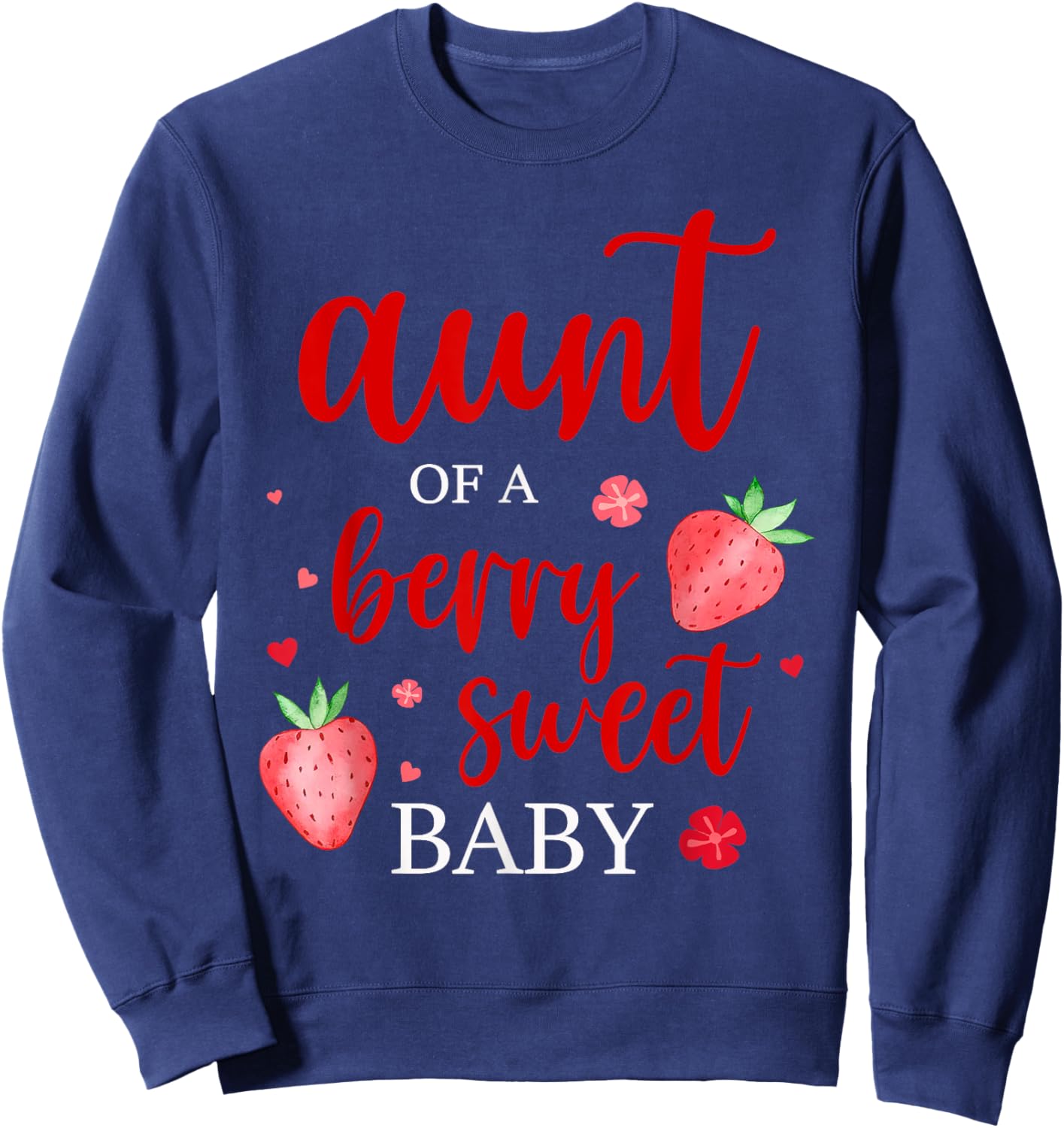 Aunt Of A Berry Sweet One Strawberry Baby First Birthday Sweatshirt - Sweatshirt | Navy