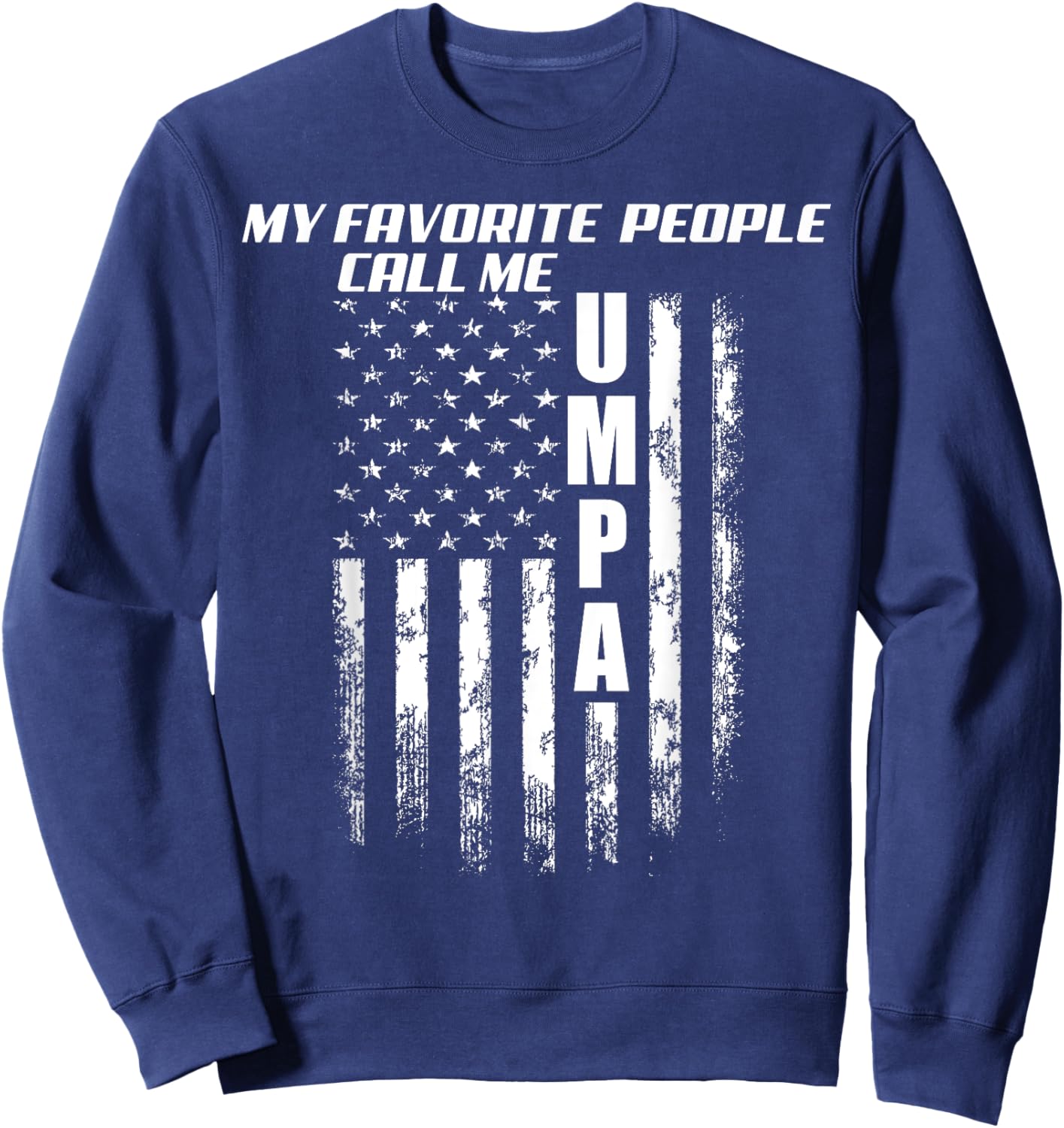 My Favorite People Call Me Umpa America Flag Sweatshirt - Sweatshirt | Navy