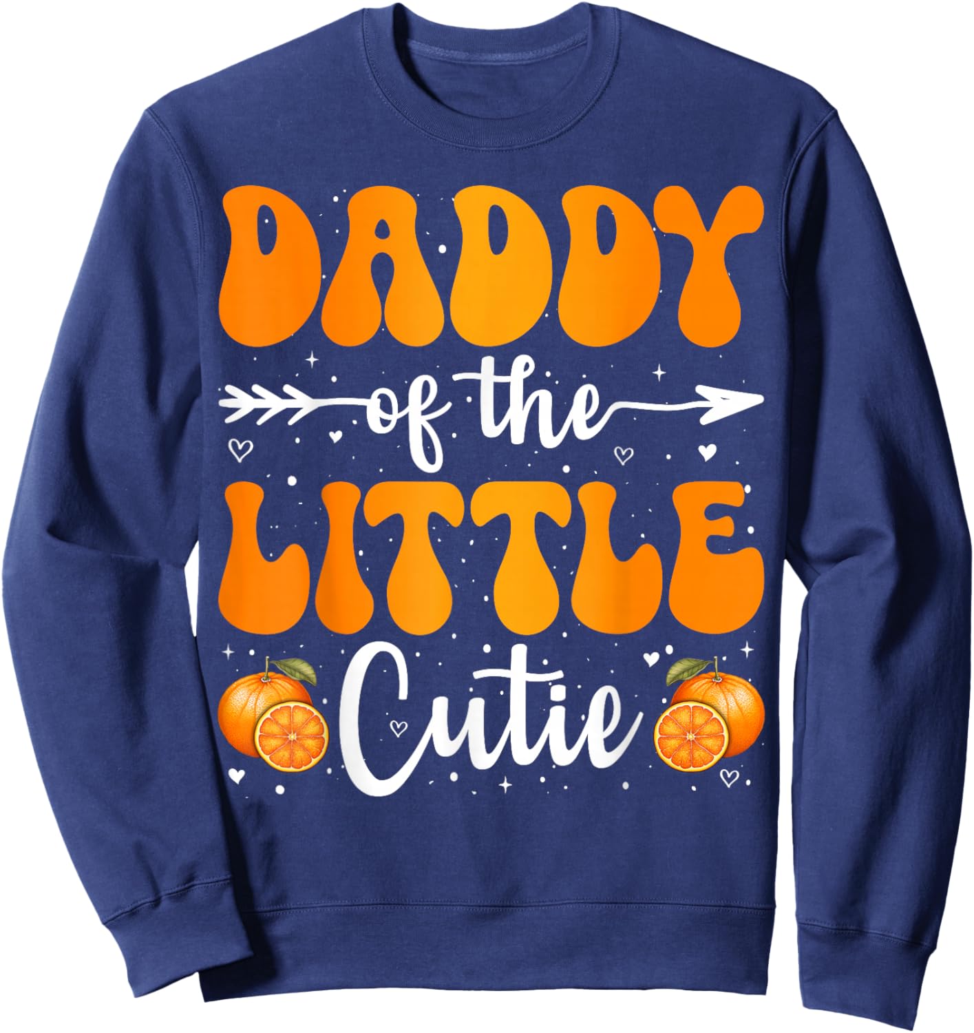 Daddy Of The Little Cutie Orange Clementine Birthday Party Sweatshirt - Sweatshirt | Navy
