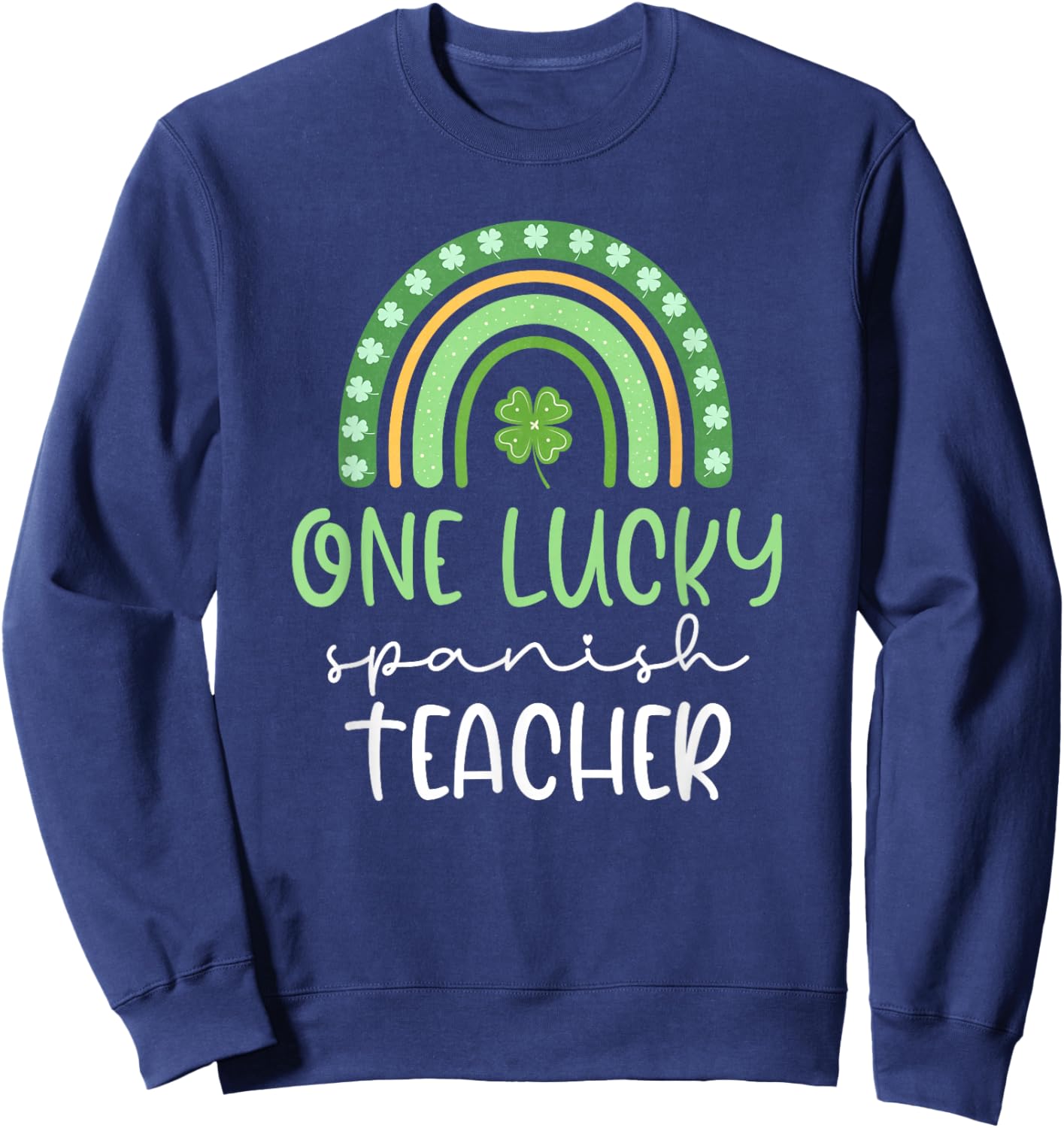 One Lucky Spanish Teacher Funny St Patrick's Day Sweatshirt - Sweatshirt | Navy