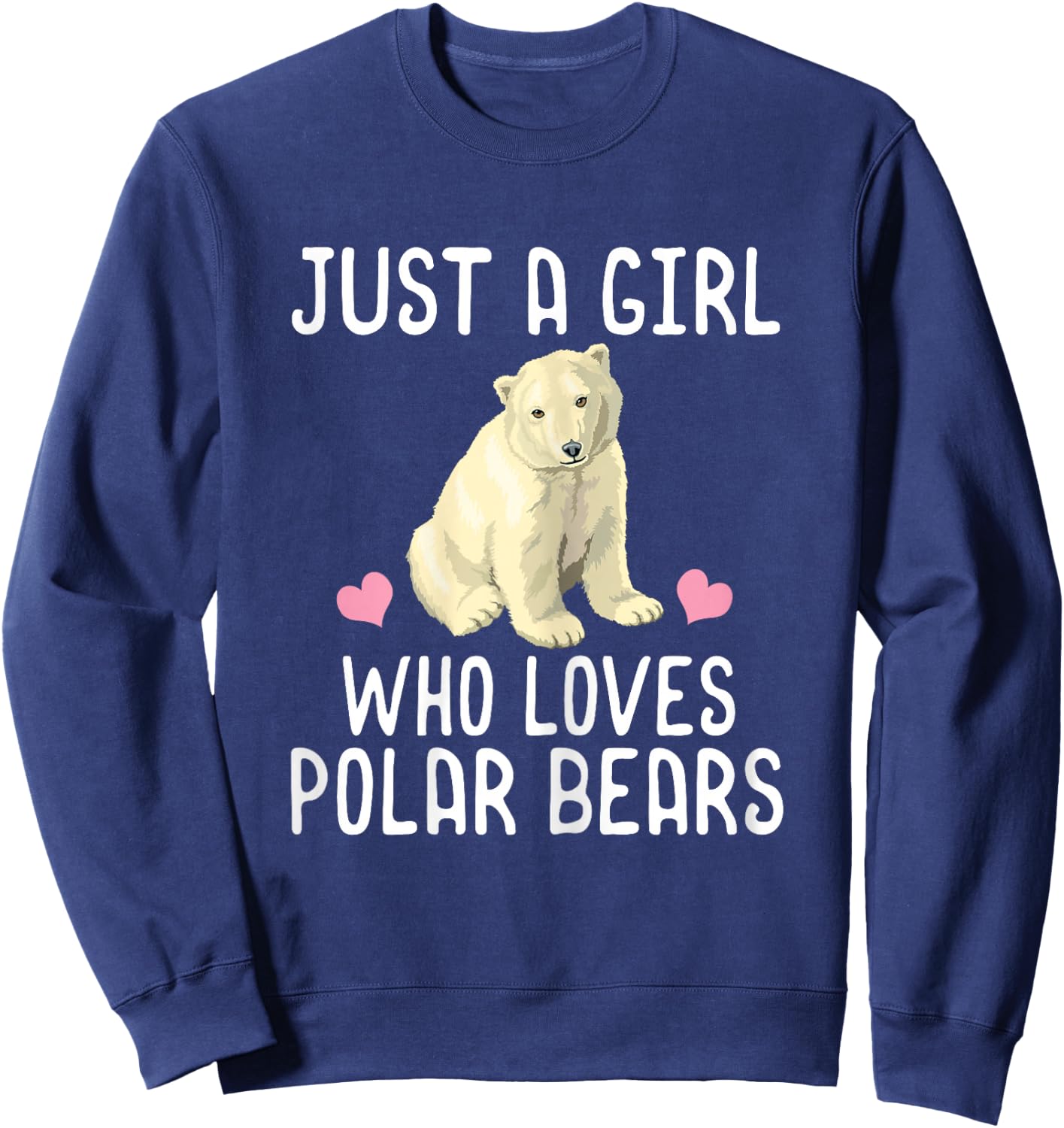 Just A Girl Who Loves Polar Bears Polar Bear Gift Sweatshirt - Sweatshirt | Navy