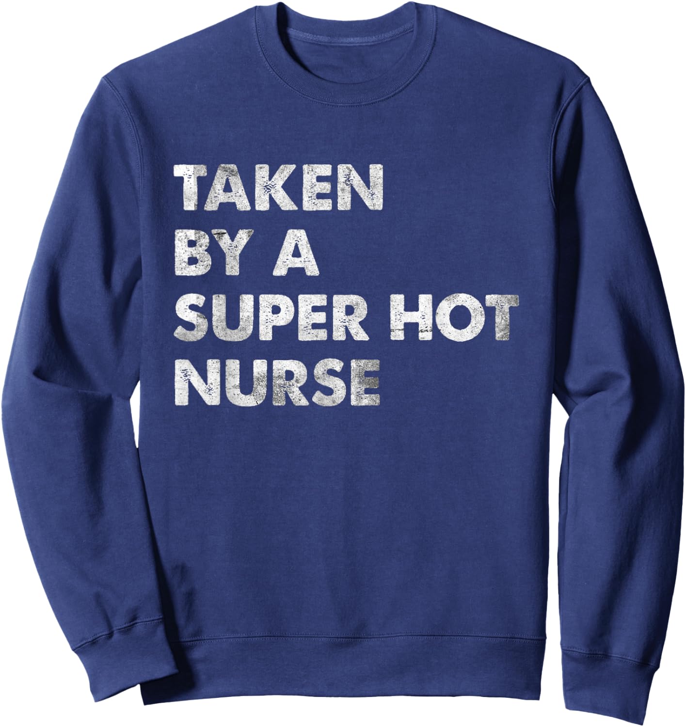 Taken by a Super Hot Nurse Boyfriend Husband Sweatshirt - Sweatshirt | Navy