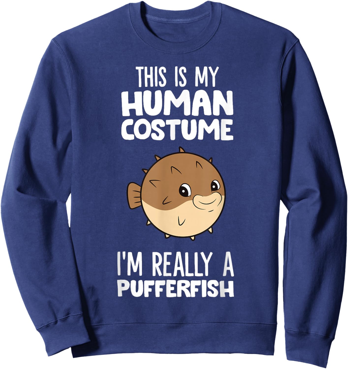 This Is My Human Costume I'm Really A Pufferfish Sweatshirt - Sweatshirt | Navy