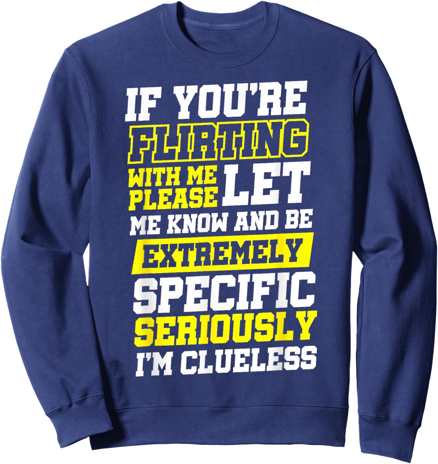 If You're Flirting With Me Please Let Me Know , Small, Black Sweatshirt - Sweatshirt | Navy