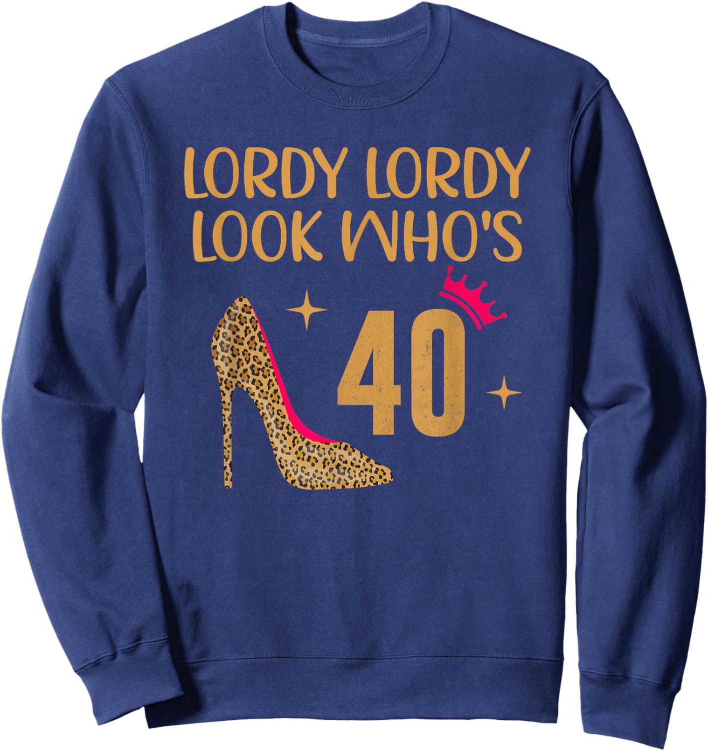 Lordy Lordy Look Who's 40 Sweatshirt - Sweatshirt | Navy
