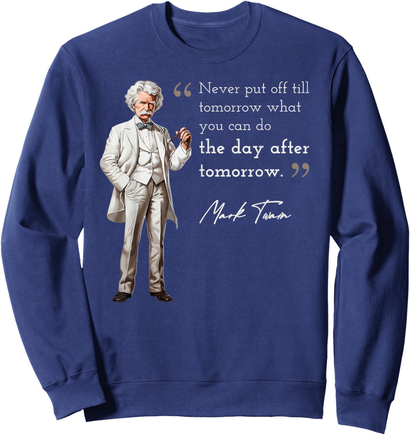 Funny Mark Twain Quote Put Off Tilll Day After Tomorrow Sweatshirt - Sweatshirt | Navy