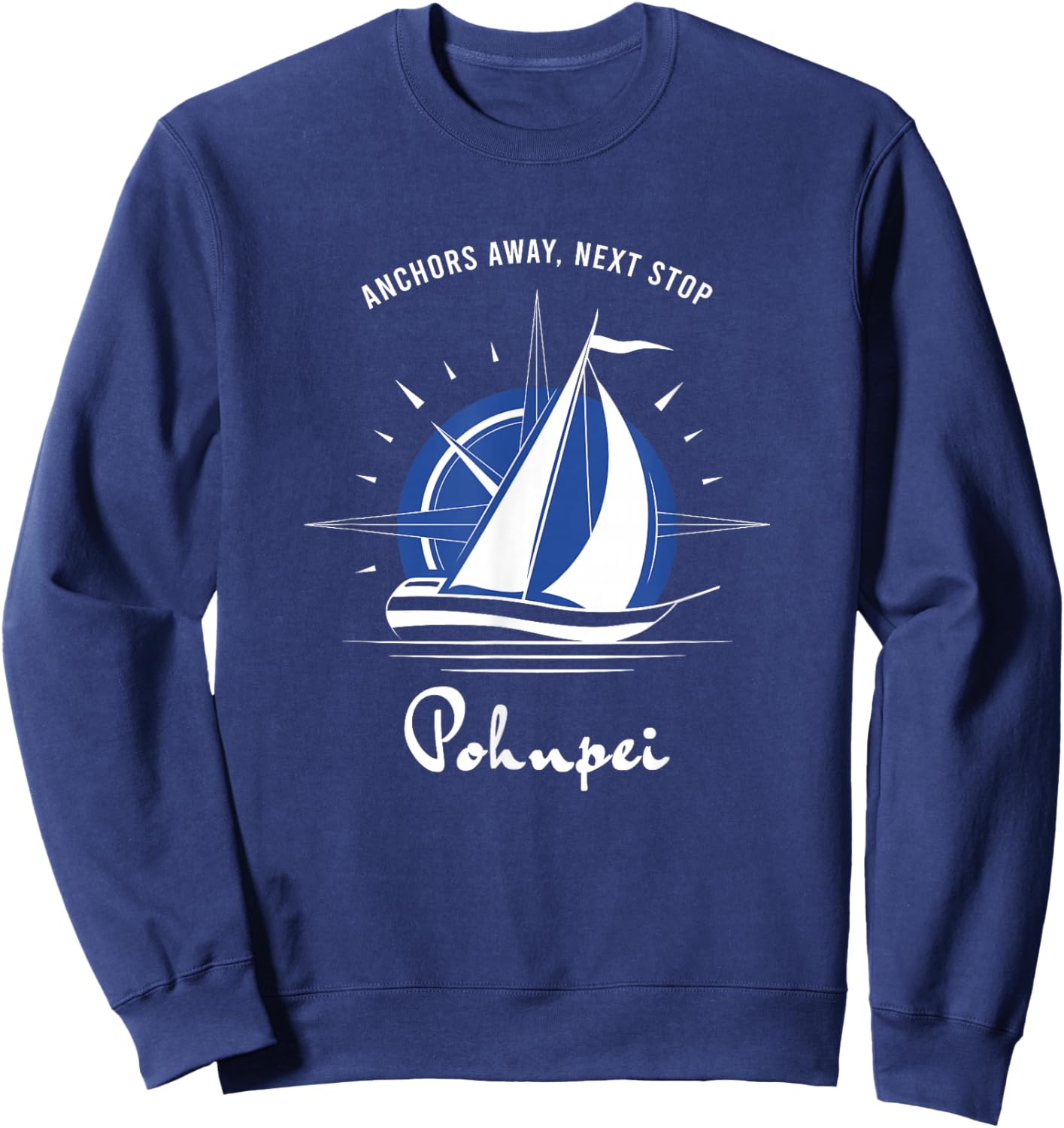 Anchors Away Next Stop Pohnpei Sailing Adventure Sweatshirt - Sweatshirt | Navy