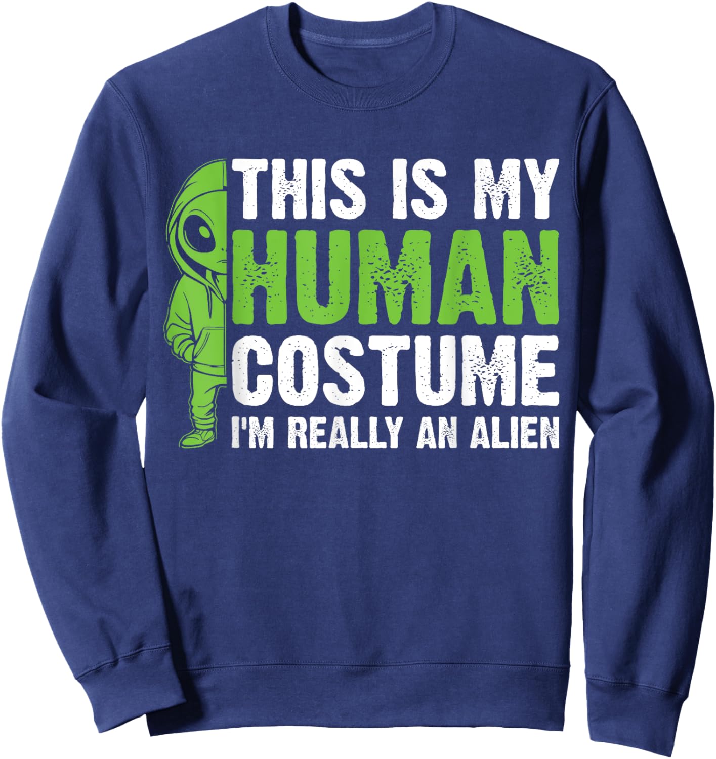 This is my Human Costume I'm Really an Alien Sweatshirt - Sweatshirt | Navy