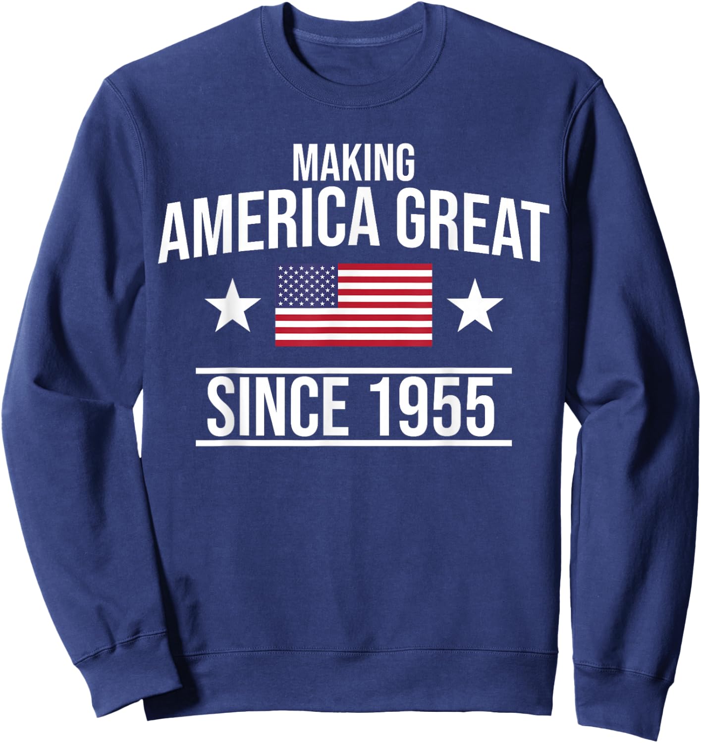 Making America Great Since 1955 Birthday Sweatshirt - Sweatshirt | Navy