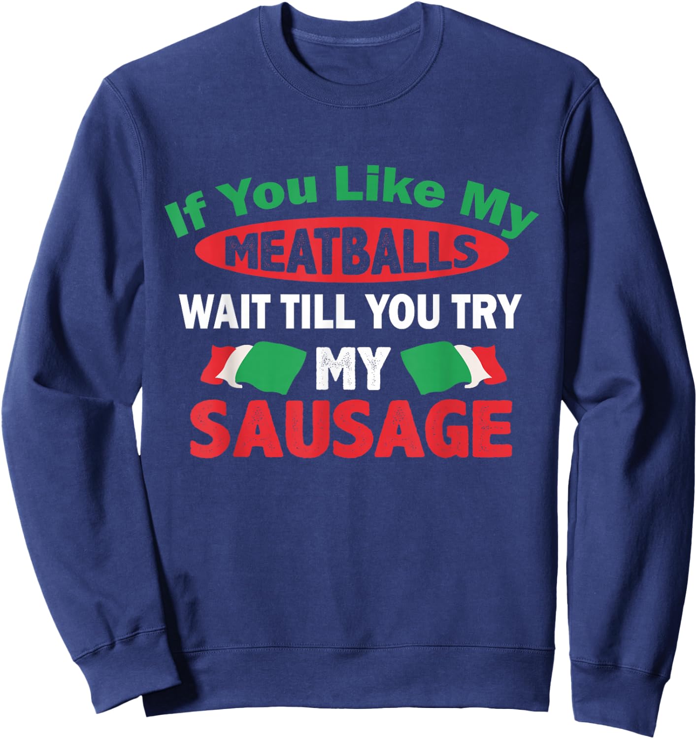 If You Like My Meatballs,You'll Love My Sausage Gift Sweatshirt - Sweatshirt | Navy