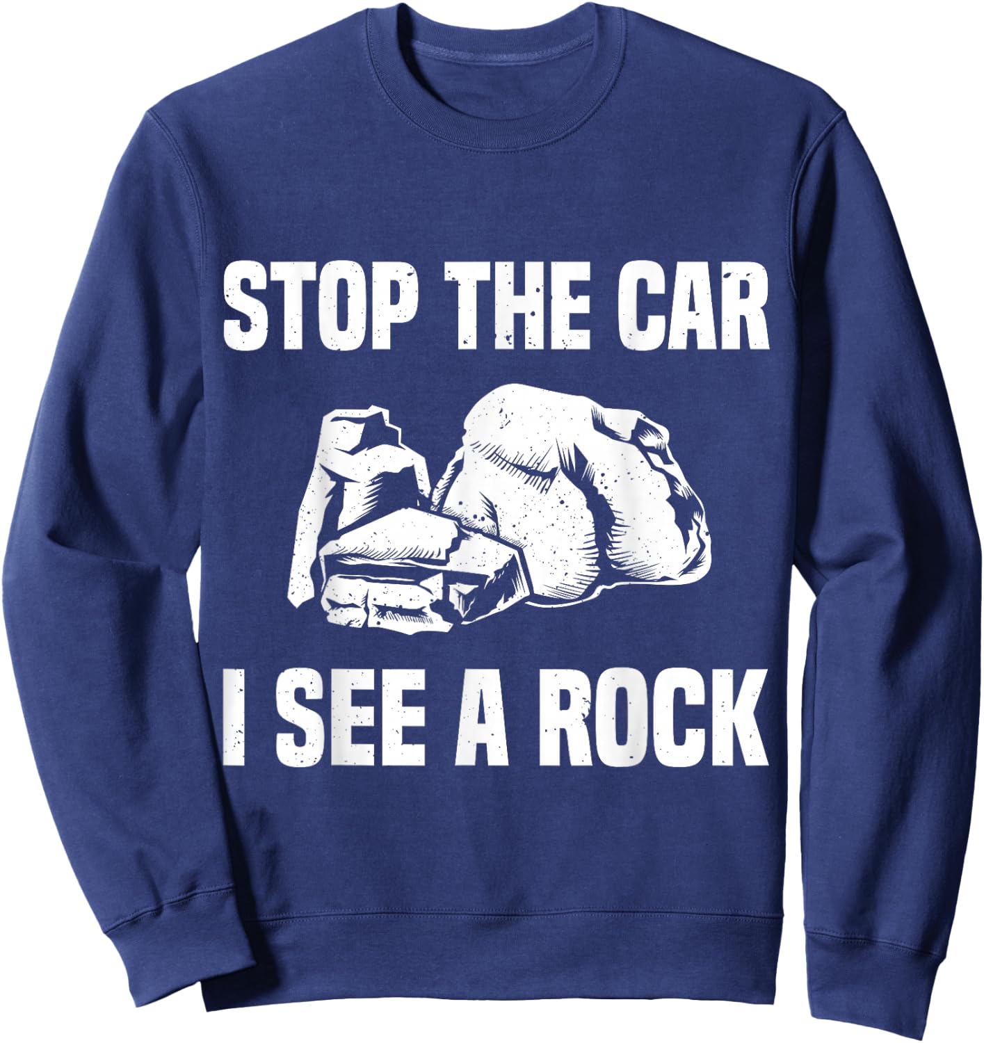Geologist Outfit Rock Collector Stop The Car I See A Rock Sweatshirt - Sweatshirt | Navy