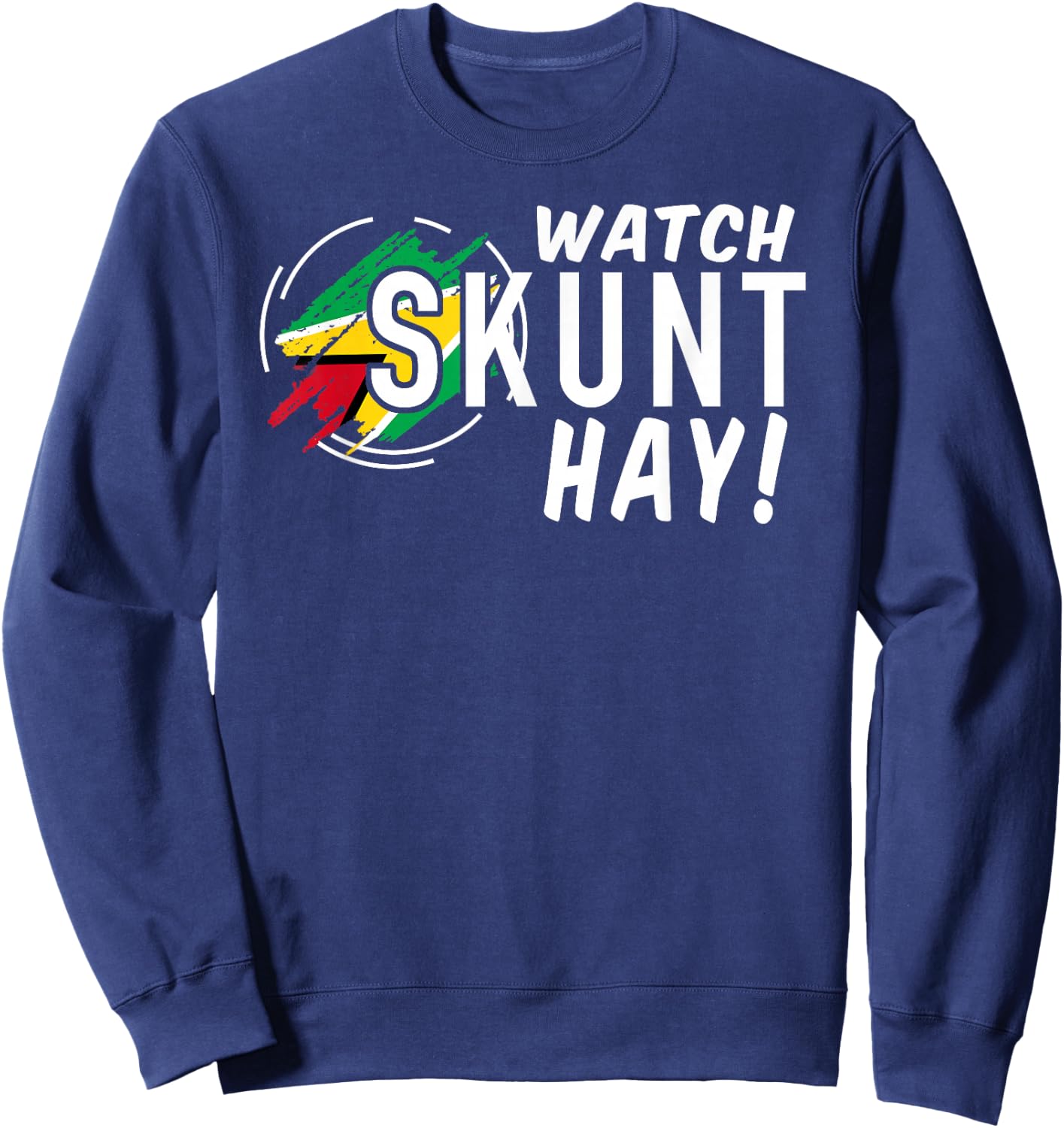 WATCH SKUNT HAY! Guyana Flag Funny Patriotic Sweatshirt - Sweatshirt | Navy
