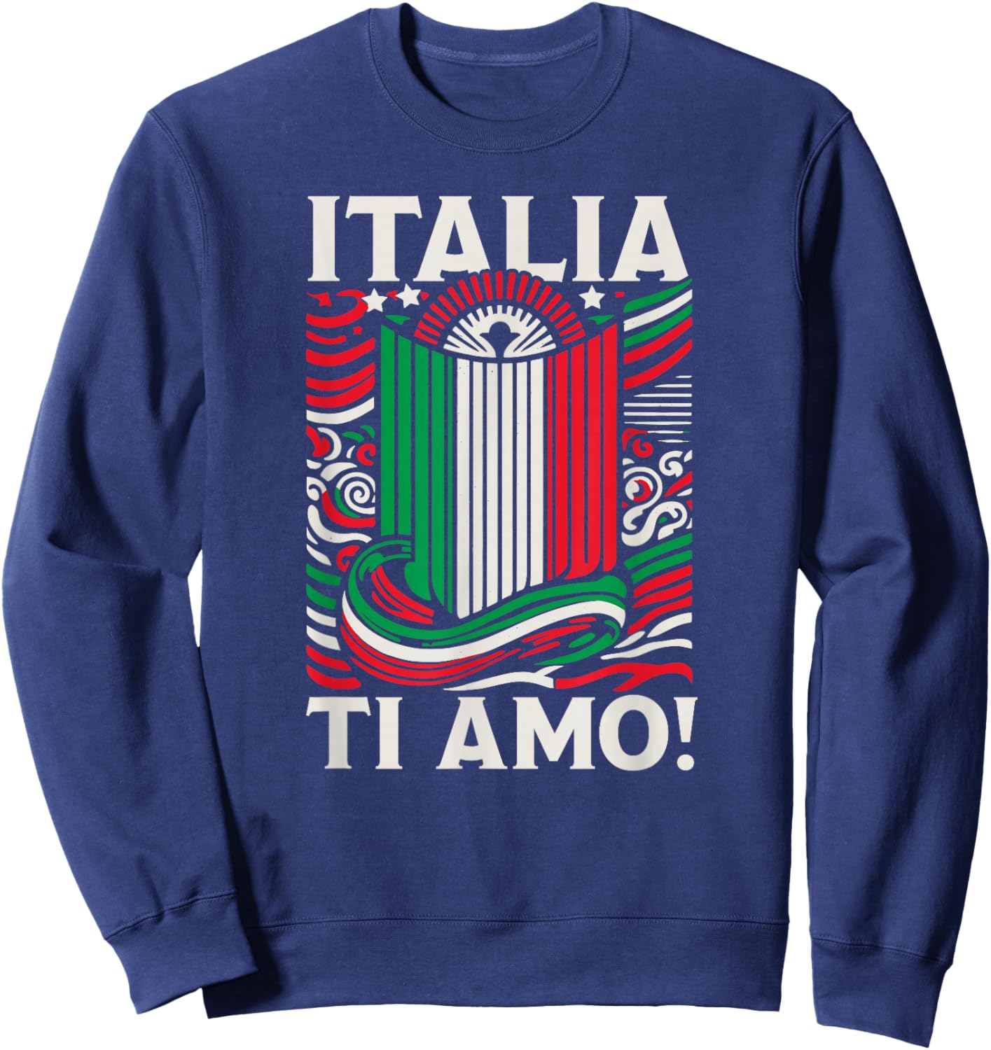 Italia Ti Amo - Italia I Love You Italy Flag Sweatshirt - Sweatshirt | Navy