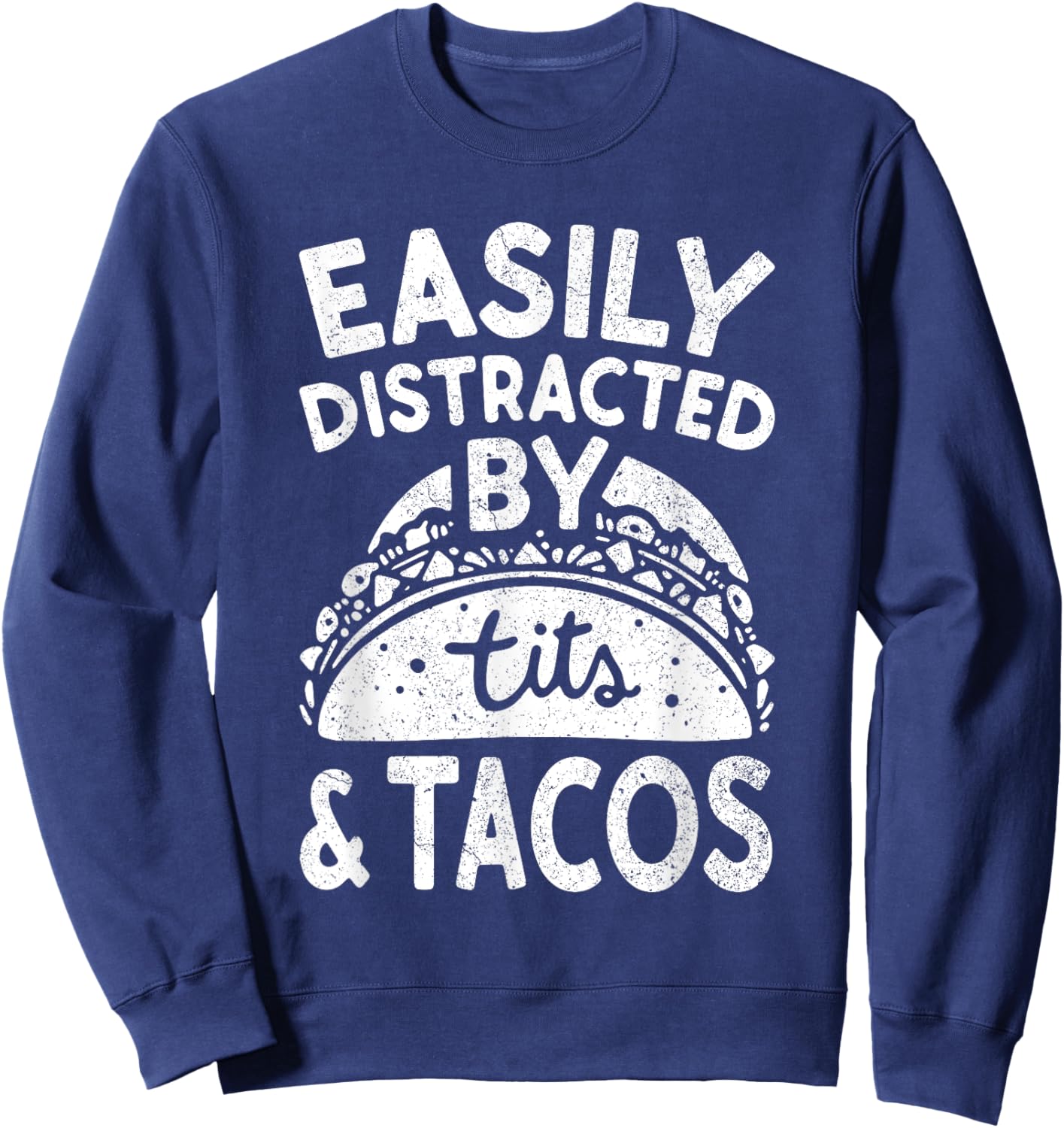 Easily Distracted By Tits And Tacos Shirt Dirty Adult Humor Sweatshirt - Sweatshirt | Navy