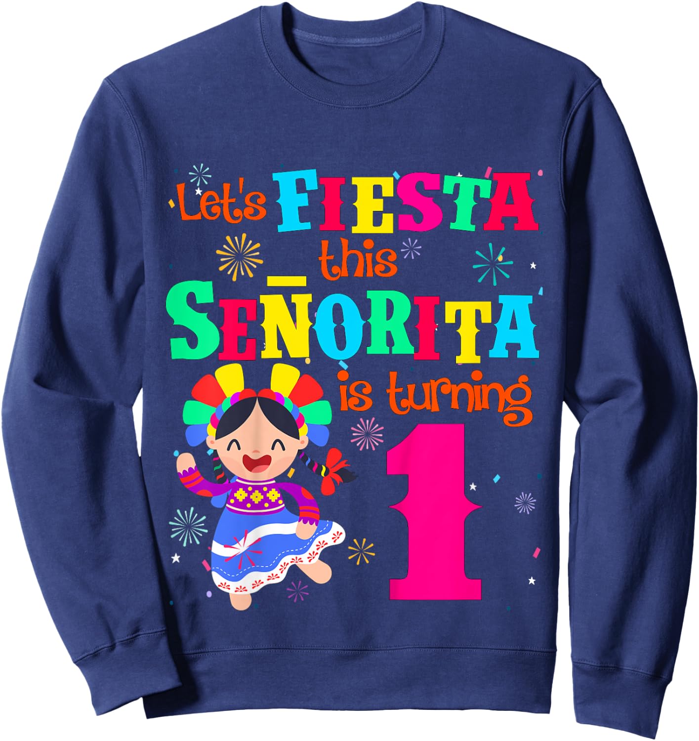 Let's Fiesta this Senorita is turning 1 Mexican Birthday Sweatshirt - Sweatshirt | Navy