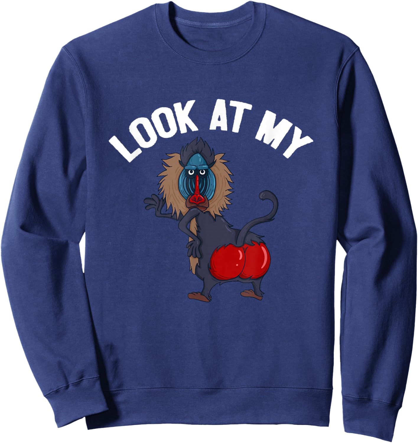 Look At My Ass Baboon Monkey Primate Funny Quote Sweatshirt - Sweatshirt | Navy