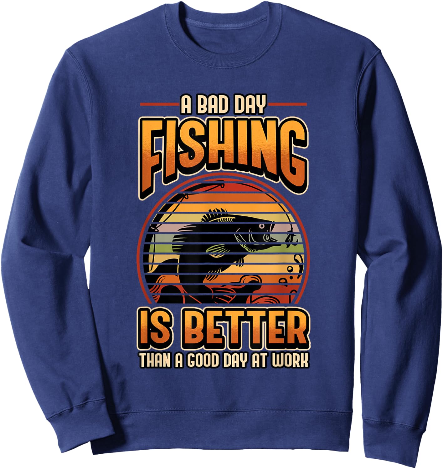 A Bad Day Fishing Is Better Than A Good Day At Work Fisher Sweatshirt - Sweatshirt | Navy