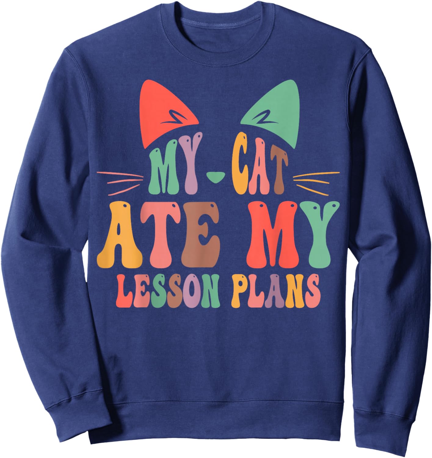 My Cat Ate My Lesson Plans Teacher Funny Sarcastic Sweatshirt - Sweatshirt | Navy