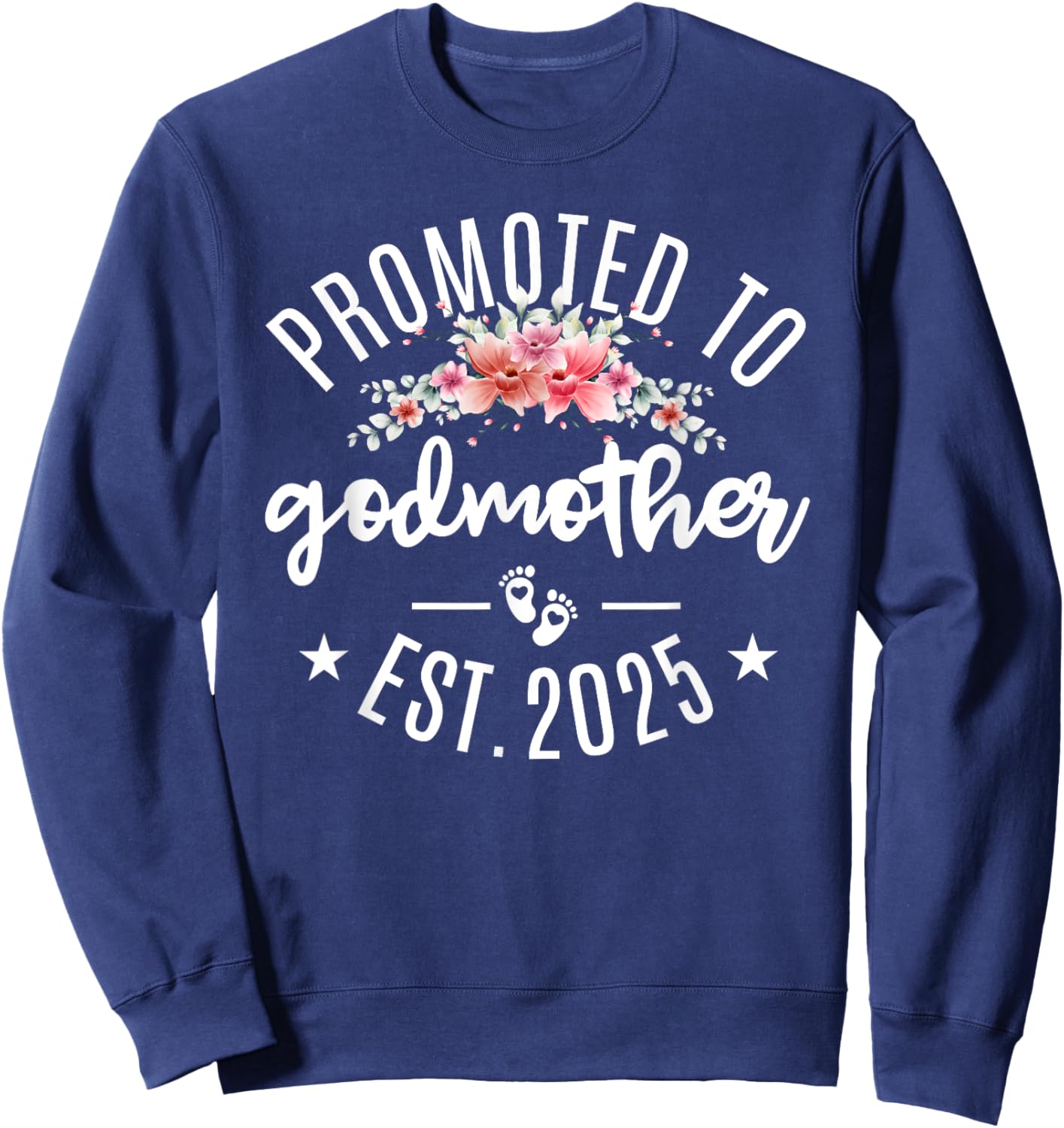 Promoted To Godmother 2025 Flower First Time New Grandma Sweatshirt - Sweatshirt | Navy