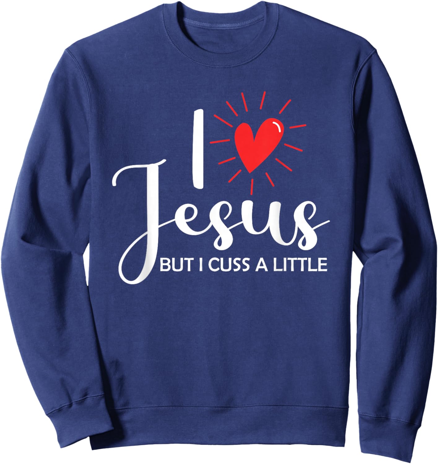 I Love Jesus But I Cuss A Little Christian Sweatshirt - Sweatshirt | Navy