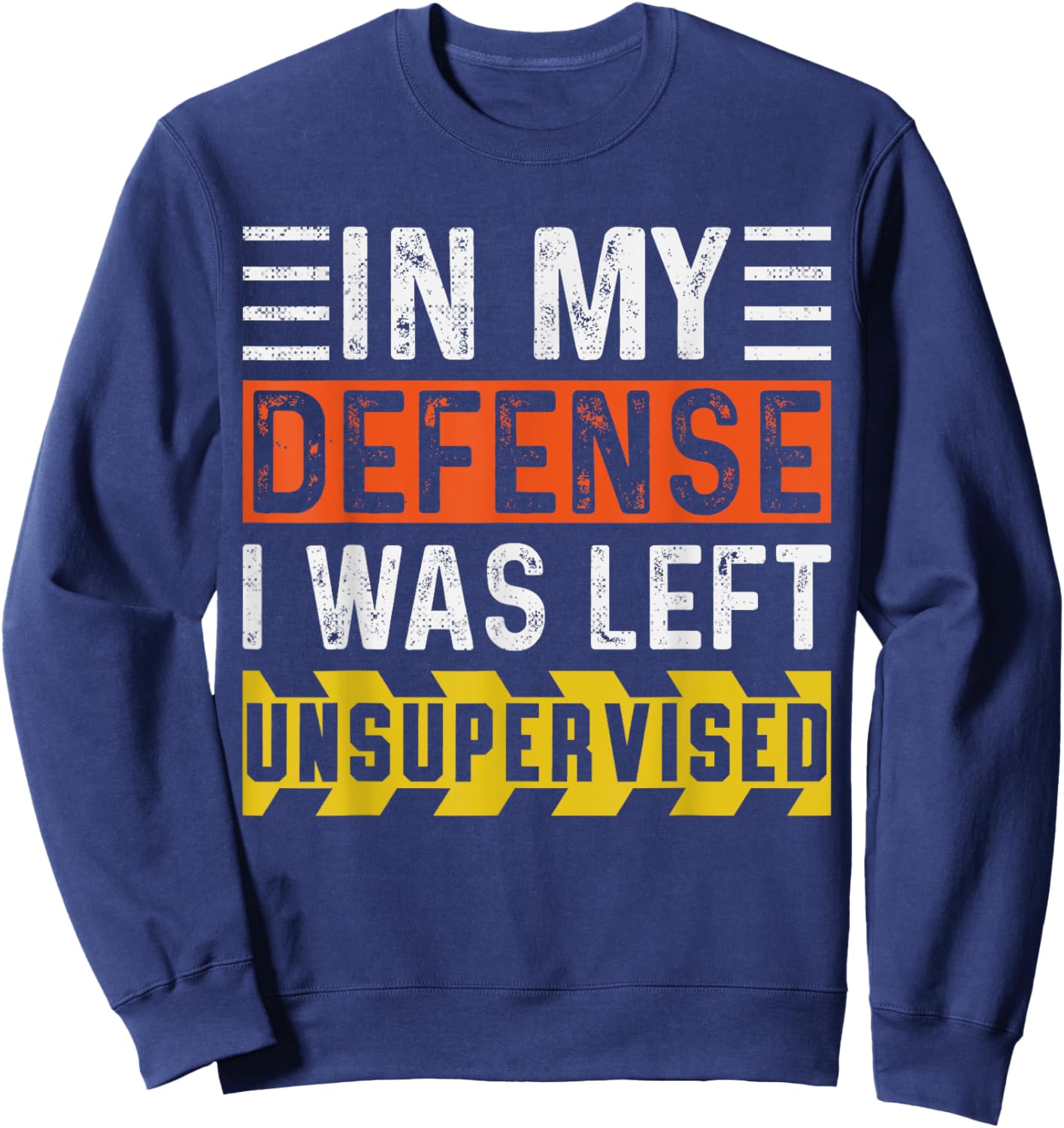 In My Defense I Was Left Unsupervised | Funny Retro Vintage Sweatshirt - Sweatshirt | Navy