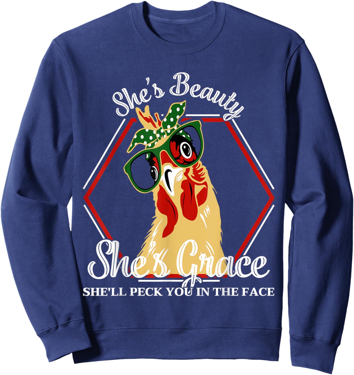 She's Beauty She's Grace She'll Peck You In The Face Chicken Sweatshirt - Sweatshirt | Navy