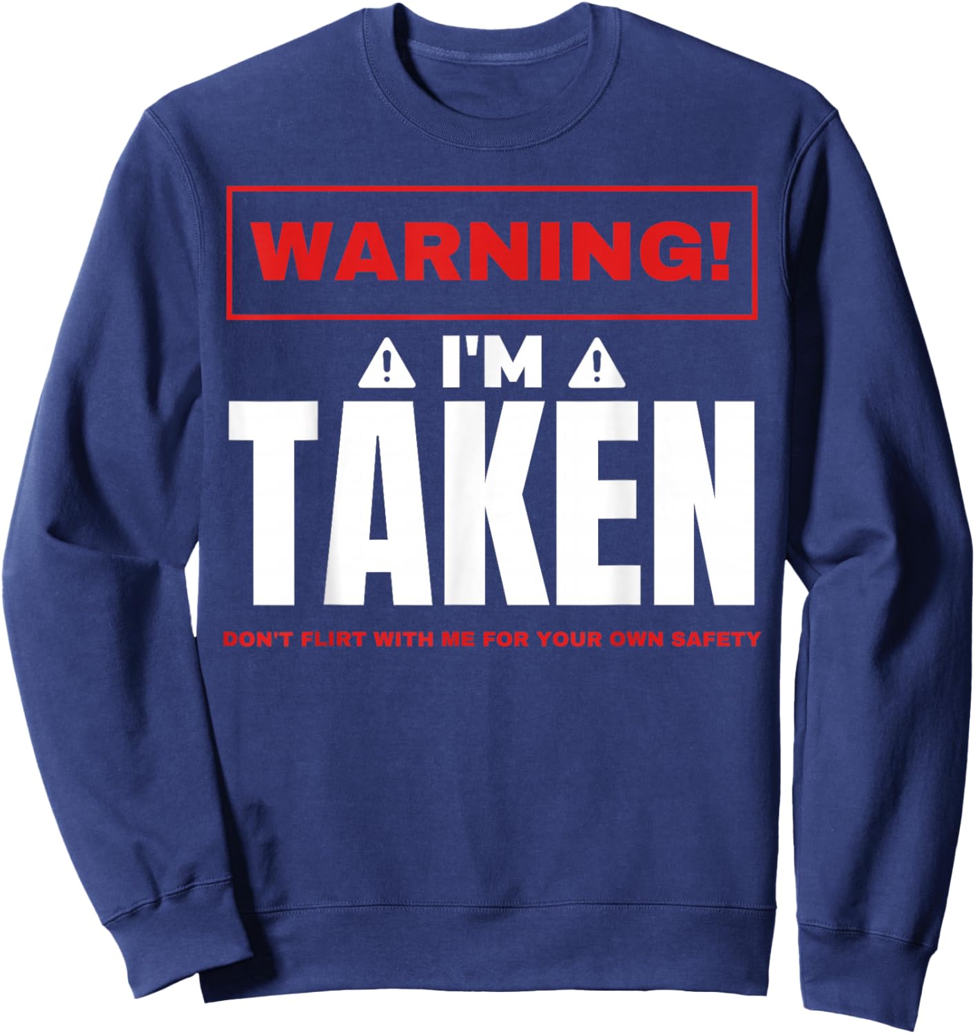 Warning I'm taken Don't Flirt With Me Boyfriend Girlfriend Sweatshirt - Sweatshirt | Navy