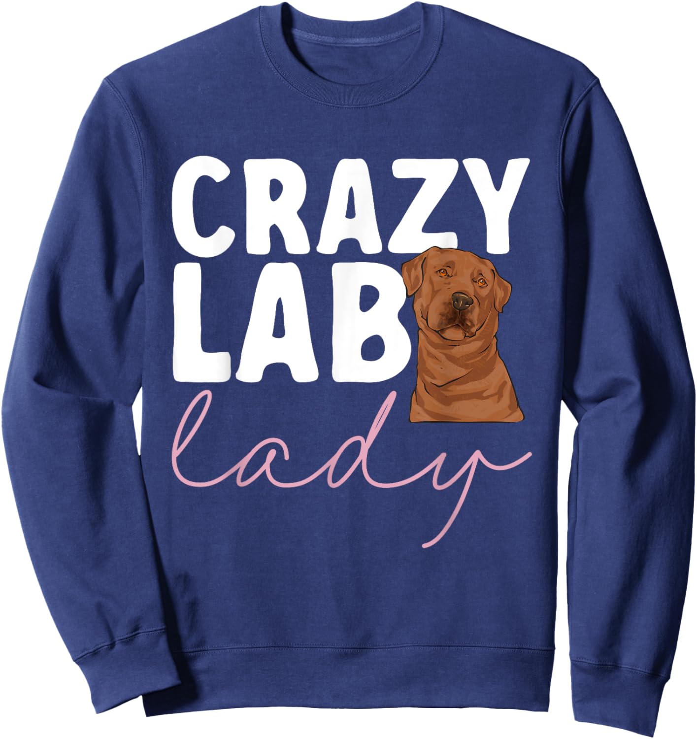 Fox Red Labrador Retriever Crazy Lab Lady Foxred Lab Sweatshirt - Sweatshirt | Navy