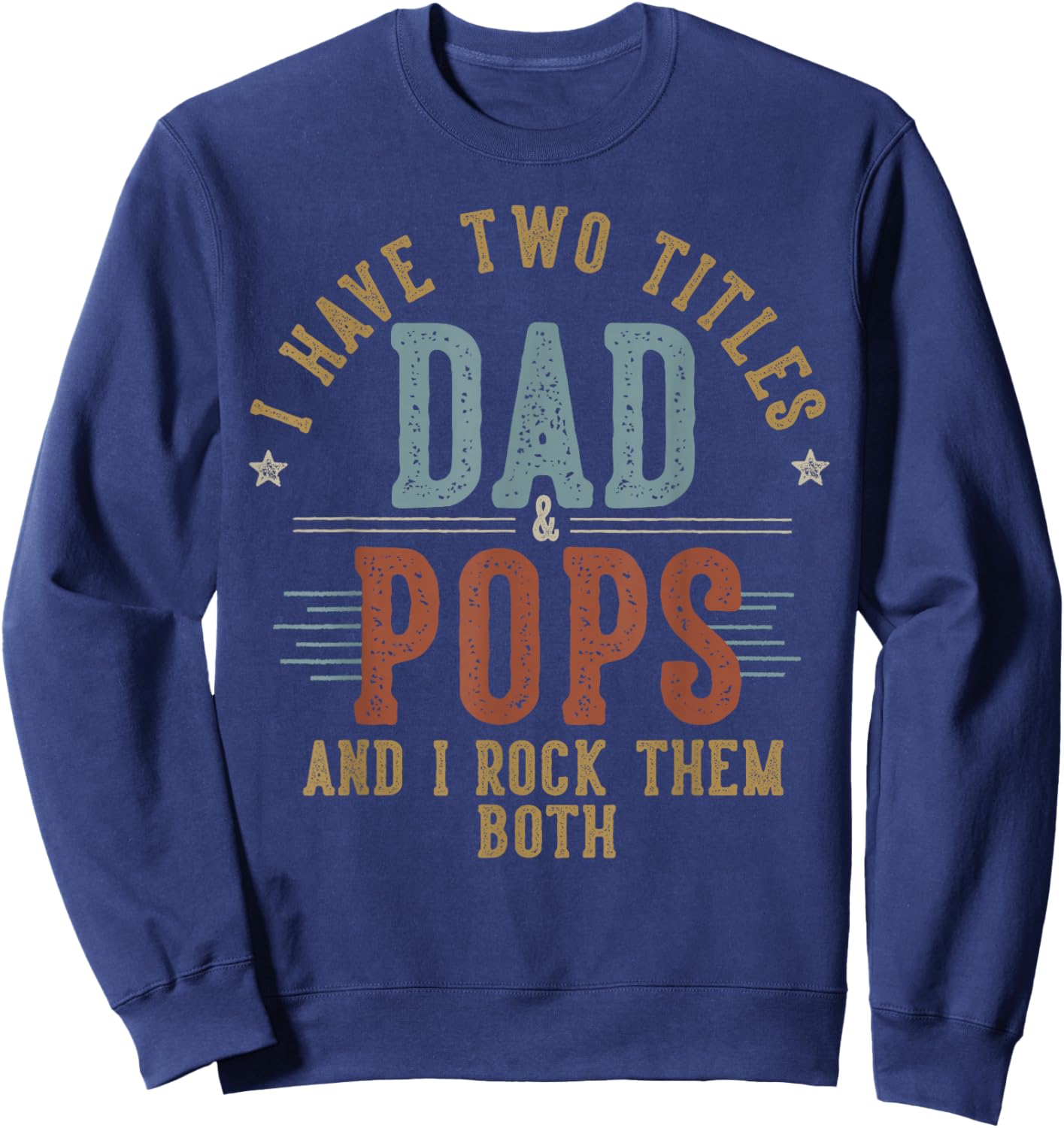 I Have Two Titles Dad And Pops I Rock Them Both - Pops Sweatshirt - Sweatshirt | Navy