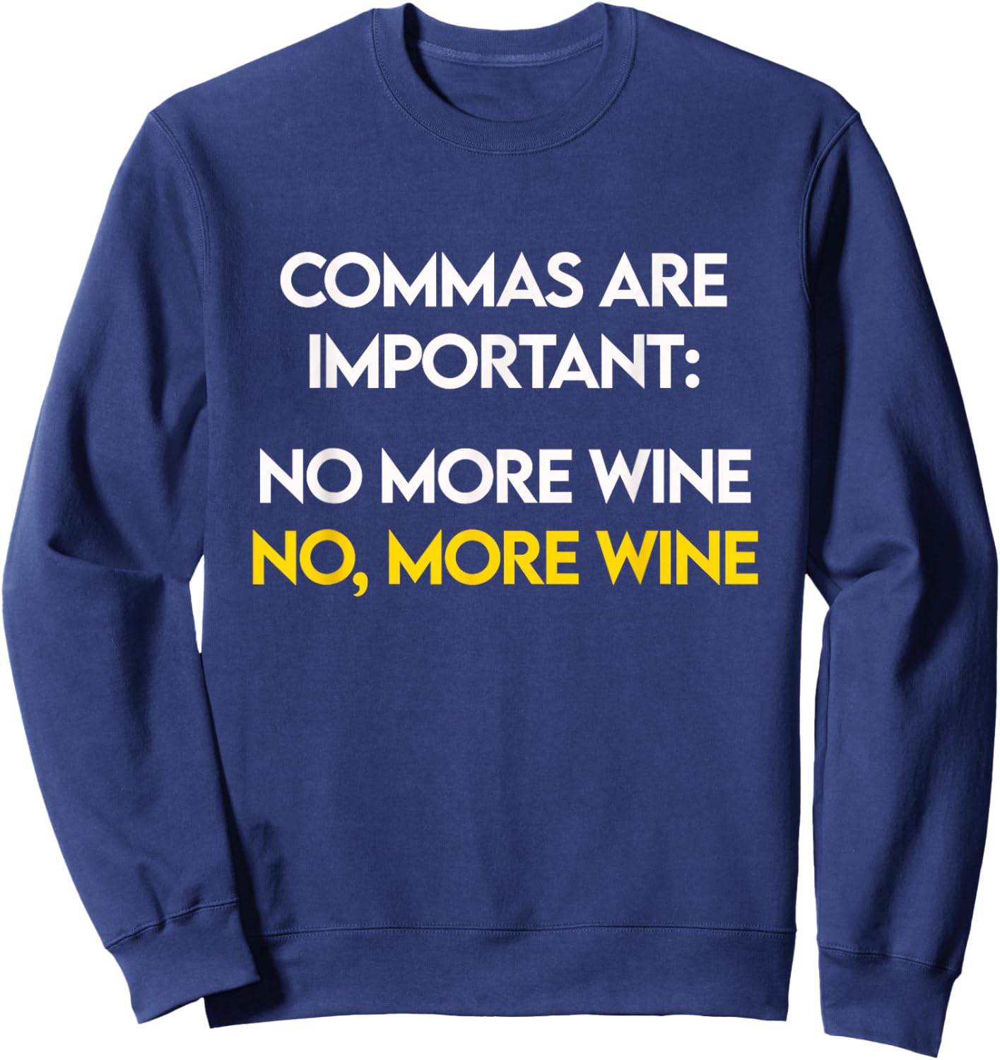 Commas Are Important - No, More Wine - Funny Wine Lover Sweatshirt - Sweatshirt | Navy