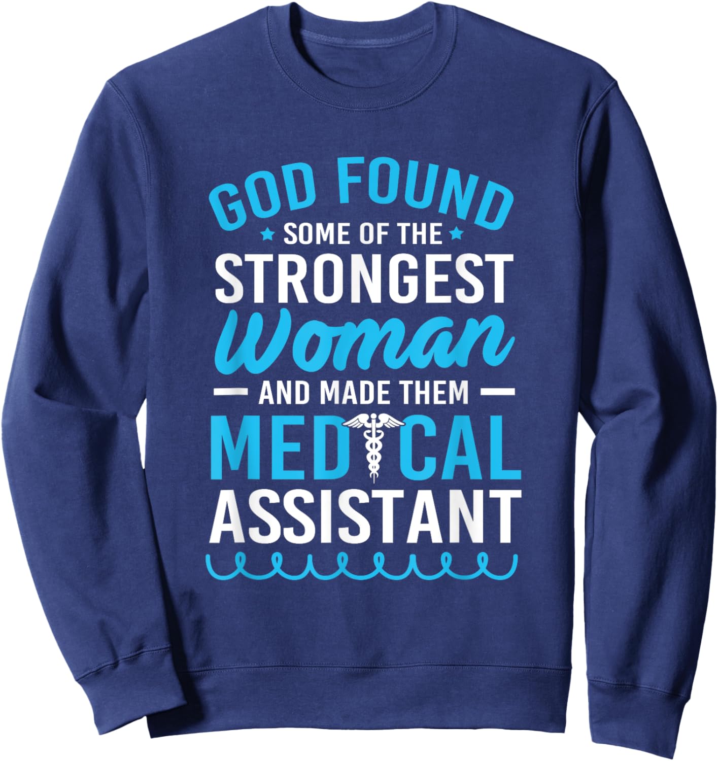 God Found The Strongest Woman Clinical Medical Assistant Sweatshirt - Sweatshirt | Navy