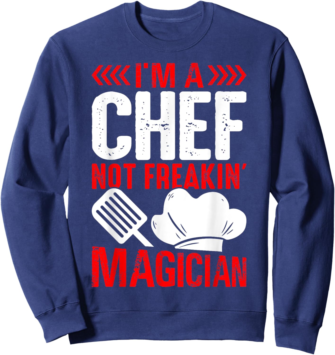 I'm A Chef Not Freakin Magician Sweatshirt - Sweatshirt | Navy