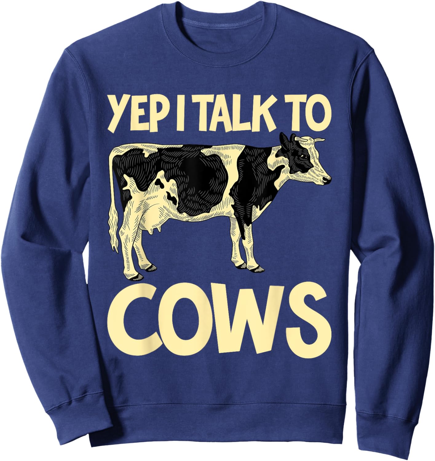 Yep I Talk To Cows Funny Vintage Dairy Farmer Cow Lovers Gag Sweatshirt - Sweatshirt | Navy