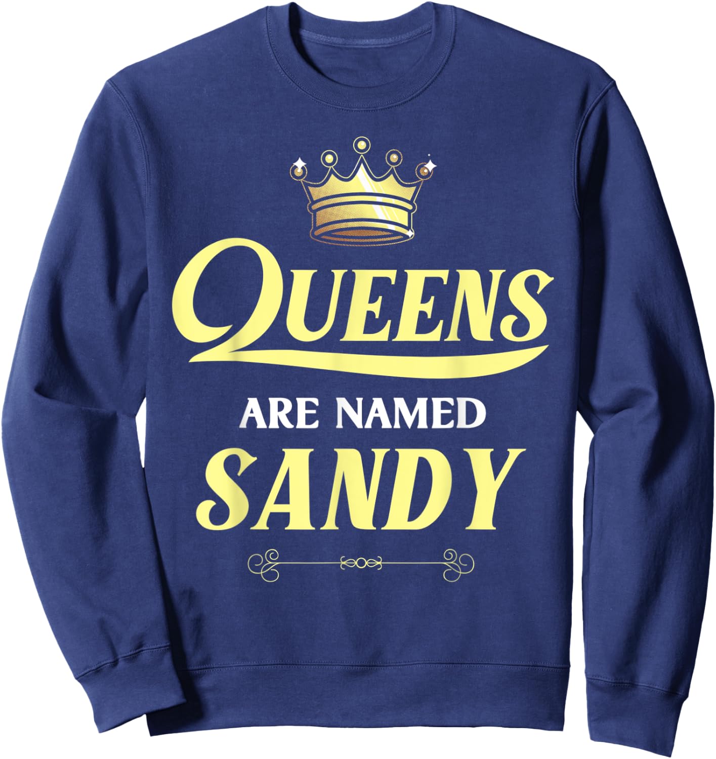Queens Are Named SANDY Gift Personalized Funny Birthday Sweatshirt - Sweatshirt | Navy