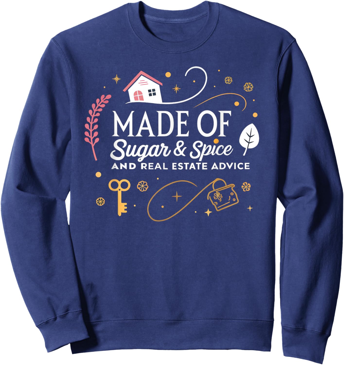 Made of Sugar and Spice Real Estate Advice Sweatshirt - Sweatshirt | Navy