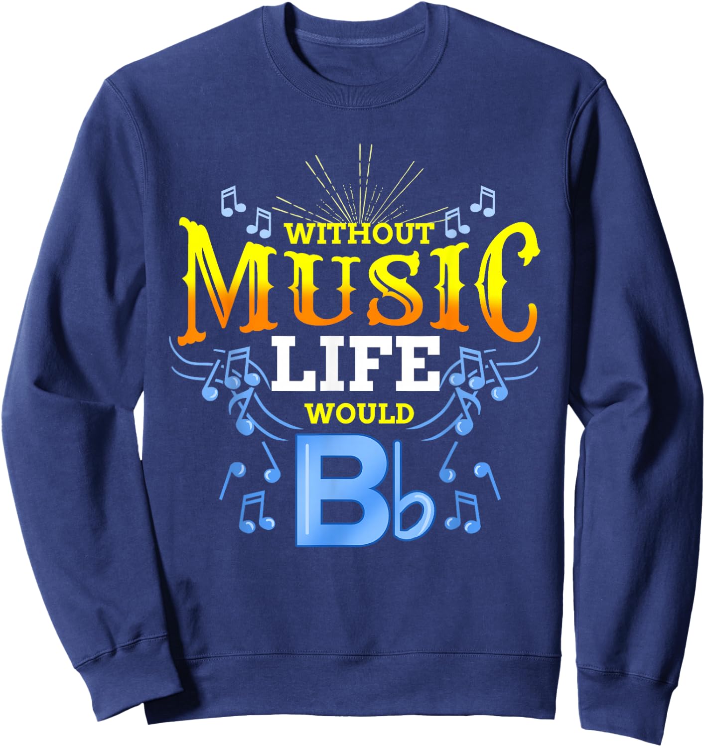 Without Music Life Would B Flat Sweatshirt - Sweatshirt | Navy