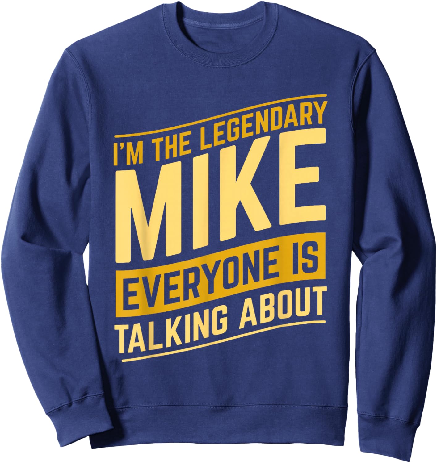 Funny Mike I'm The Legendary Mike First Name Mike Name Sweatshirt - Sweatshirt | Navy