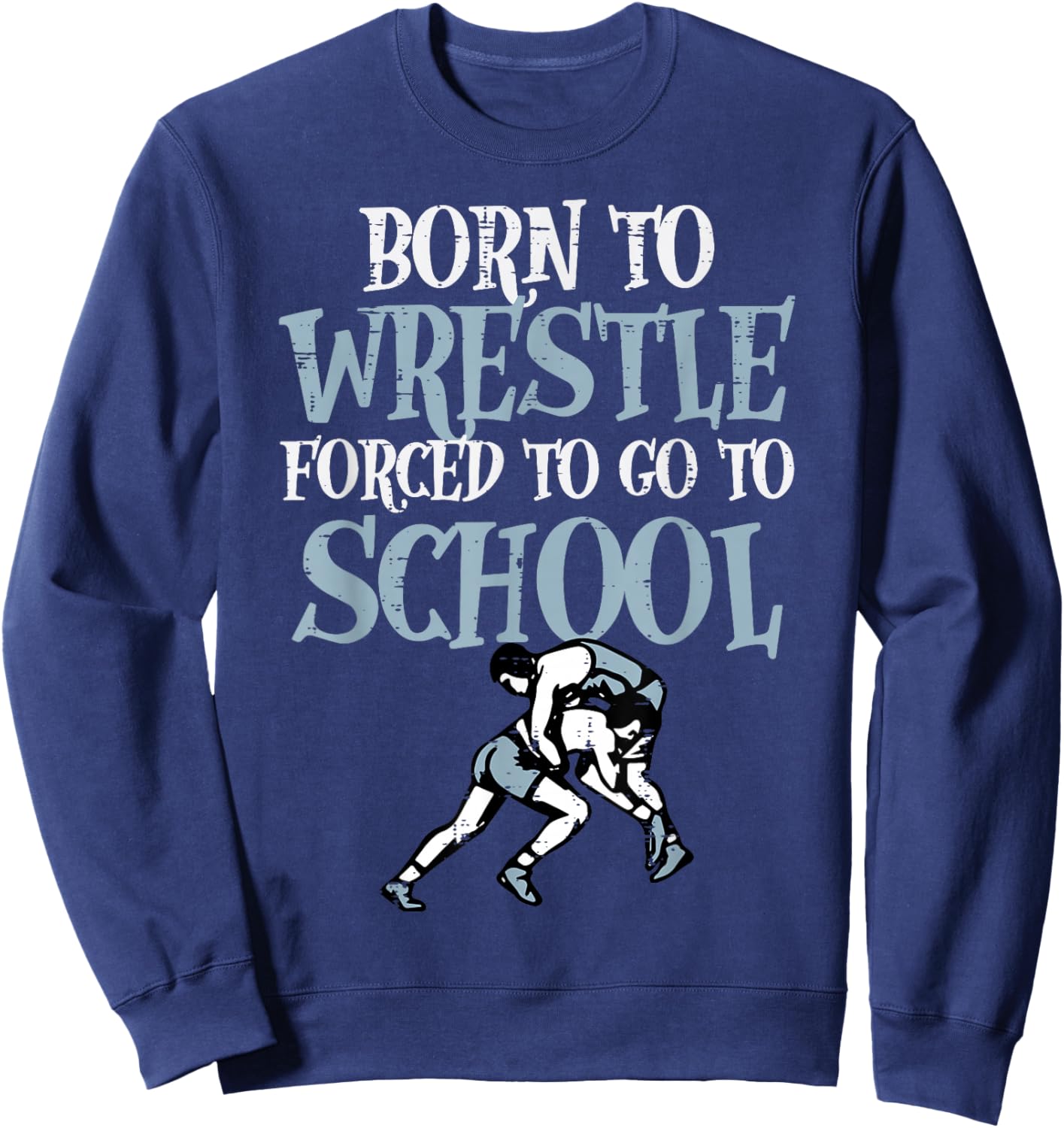 Born to Wrestle Forced School Wrestling Girls Boys Kid Youth Sweatshirt - Sweatshirt | Navy