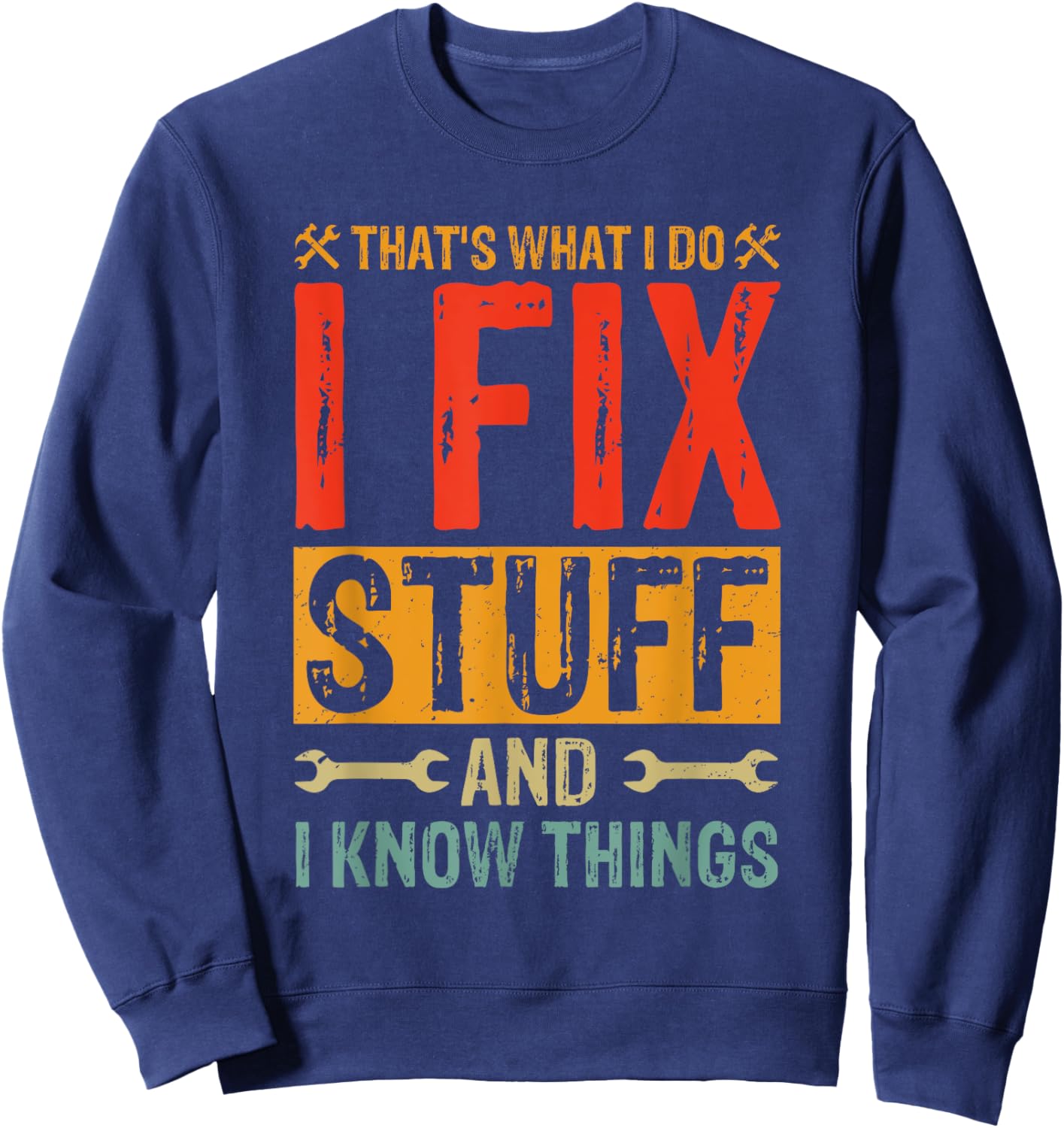 Funny Saying - That's What I Do I Fix Stuff And I Know Thing Sweatshirt - Sweatshirt | Navy