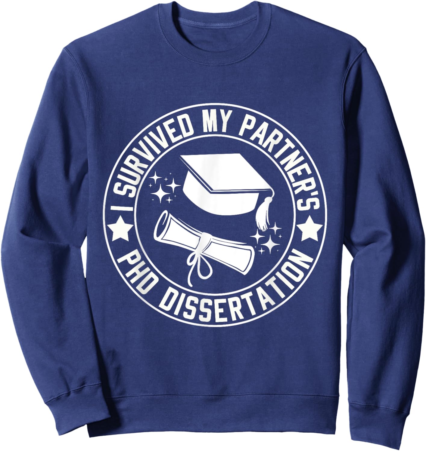 I Survived My Partner's PhD Dissertation Humor Graduation Sweatshirt - Sweatshirt | Navy