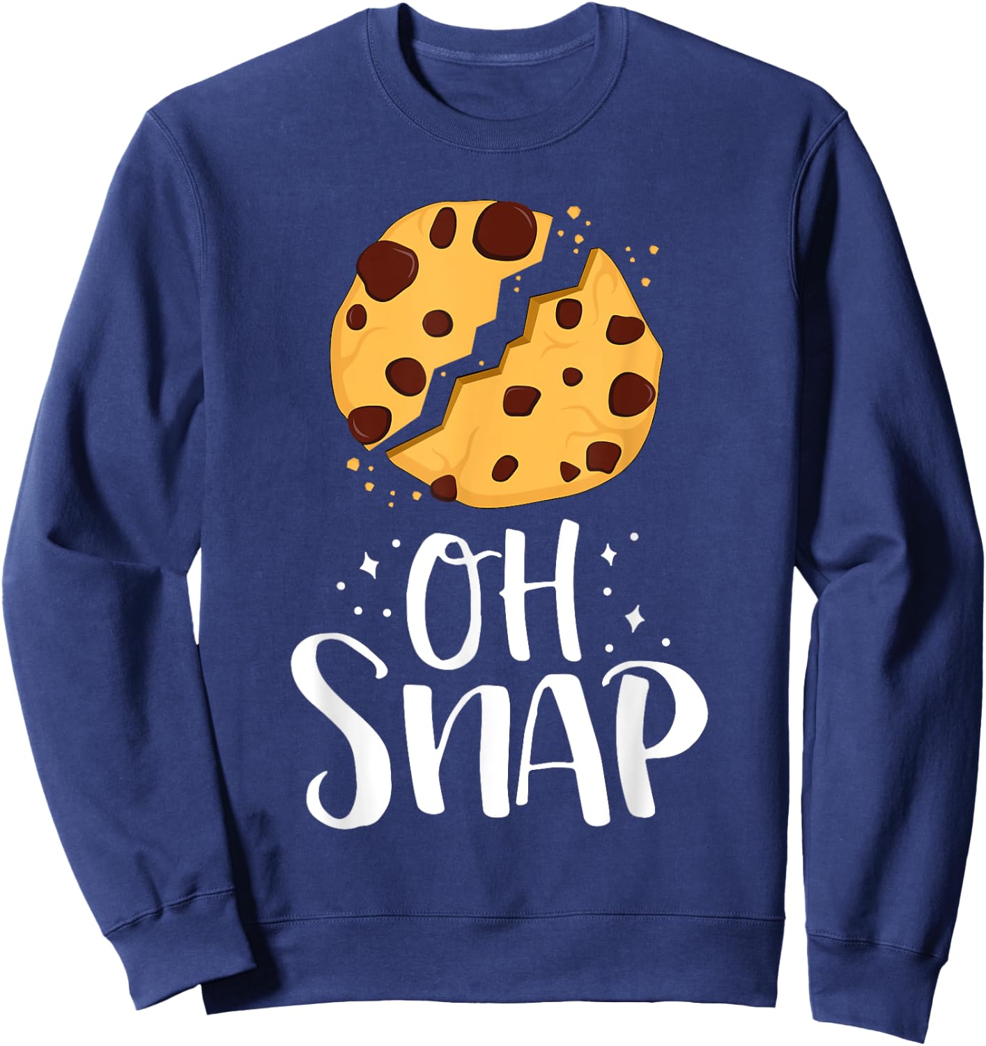 Oh Snap Funny Chocolate Chip Cookie Baking Lover Foodie Sweatshirt - Sweatshirt | Navy