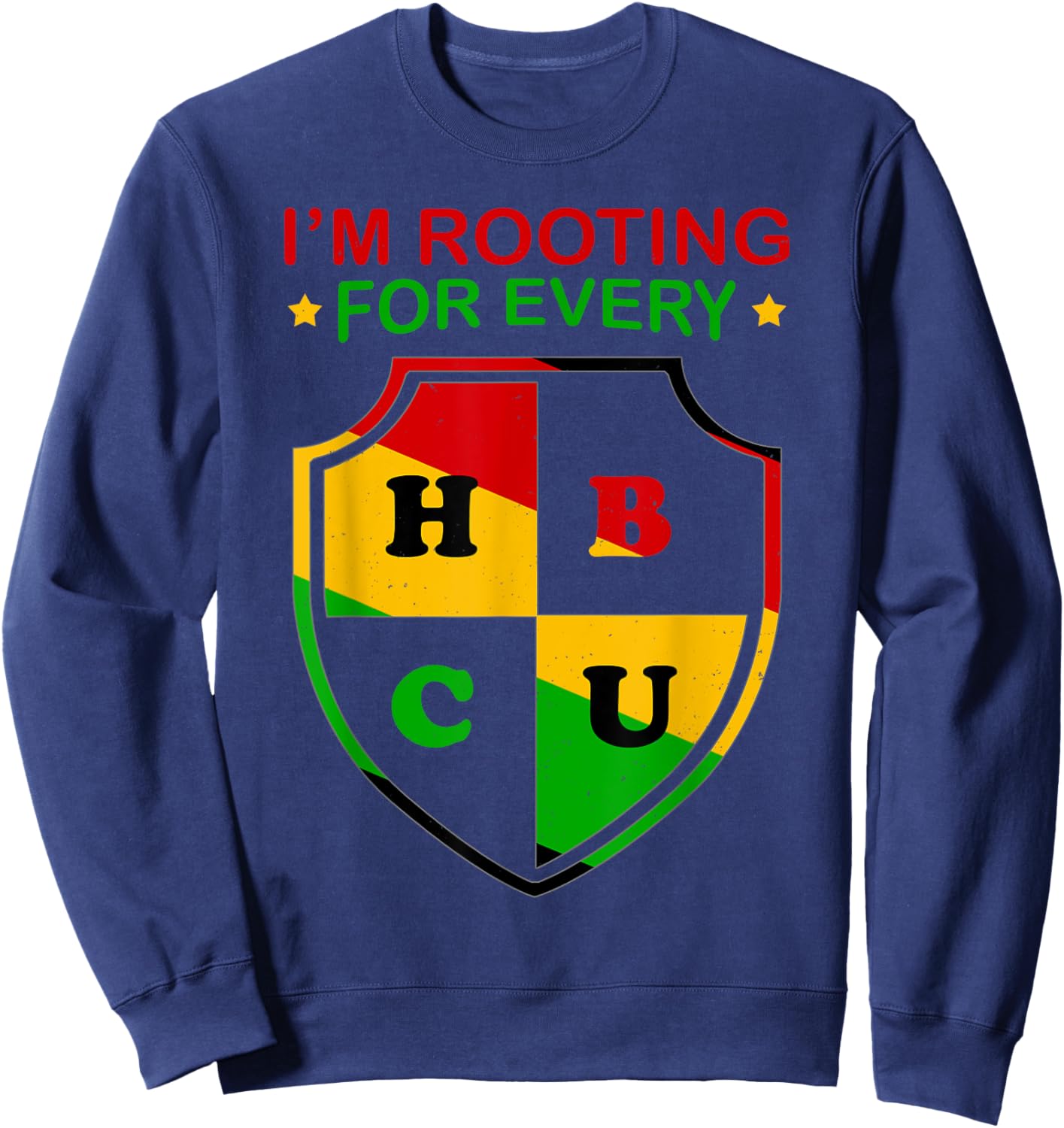 I’m Rooting For Every HBCU Historically Black College Alumni Sweatshirt - Sweatshirt | Navy