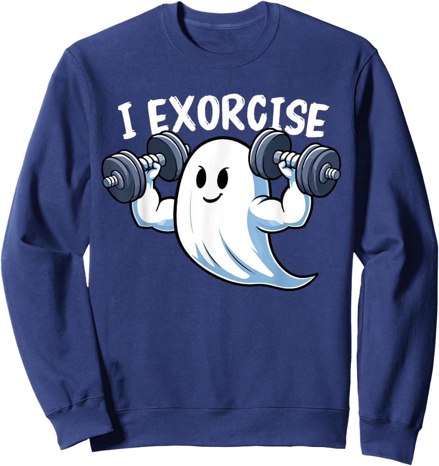 I Exorcise Halloween Spooky Funny Quote Ghosts Workout Gym Sweatshirt - Sweatshirt | Navy